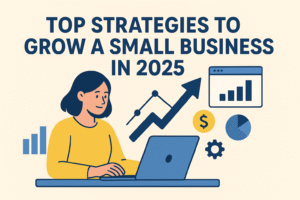 Top Strategies to Grow a Small Business in 2025